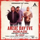 ANZAC DAY EVE with ADEAZE + DJ NOIZ + PIETER T & DEACH + TIKELZ + GUNZ + TROY T + FRESH + GBABY