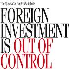 FOREIGN INVESTMENT IS OUT OF CONTROL***CANCELLED***