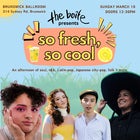 The Boite presents ‘So Fresh, So Cool!'