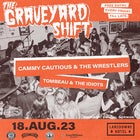 Graveyard Shift feat. Cammy Cautious & The Wrestlers and Tombeau & The Idiots - FREE ENTRY