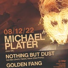 Michael Plater w/ Nothing But Dust + Golden Fang