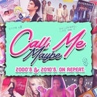 CALL ME MAYBE: 2000s & 2010s Party