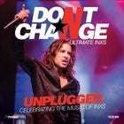 DON’T CHANGE – ULTIMATE INXS | UNPLUGGED (FINAL TIX)