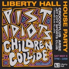Liberty Hall House Party w/ Pist Idiots, Children Collide + MORE