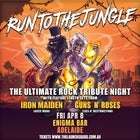 Run To The Jungle "The Ultimate Tribute Night" Featuring:Iron Maiden (Aces High) & Guns N' Roses (Lies N' Destruction) 