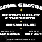 Gene Gibson  + Fergus Bailey and the Teeth + Cosmo Blue