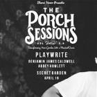 The Porch Sessions || Playwrite