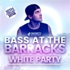 Bass At The Barracks White Party - Saturday 10th February 2018