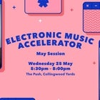 Electronic Music Accelerator | May Workshop
