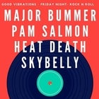 Major Bummer, Pam Salmon, Heat Death and Skybelly