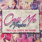 CALL ME MAYBE: 2000s & 2010s Party