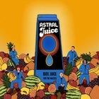 Astral Juice w/Allerdyce, Alpha Goose, Euterpe (SELLING FAST)