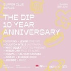 The Dip 10th Anniversary Feat. Levins, Mitch Orr, Clayton Wells, Halfway Crooks, Joyride and more!