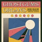GhostGums + Organs (SOLD OUT)