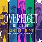 OVERNIGHT - ONE NIGHT ONLY! W/ Robbie Hunt