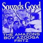 SOUNDS GOOD FEAT. THE AMAZONS, BOY AZOOGA & FRITZ