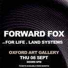 Forward Fox x For Life x Land Systems 08.09.22 @ Oxford Art Gallery