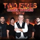Two Fires - Chisel Barnes Show 