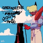 Ground Level with FRIDAY*,  AGONY and AnSo – FREE ENTRY
