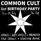 Common Cult 1st Birthday with AMIKO, ANTI-VIOLET, MEANDER, TINA GROWLS and LEWELLYN IRVING