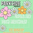PARKSIDE - OPEN AIR - 10TH BIRTHDAY PARTY w/ CHAOS IN THE CBD, CC:DISCO! & BRIA