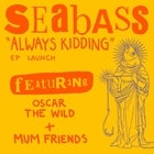 SEABASS 'Always Kidding' EP Launch