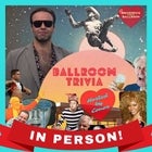 BALLROOM TRIVIA -  With CoNoR  - IN PERSON