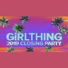 GiRLTHING 2019 CLOSING PARTY