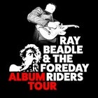 RAY BEADLE & THE FOREDAY RIDERS – ALBUM TOUR
