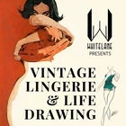 Vintage Lingerie & Life Drawing