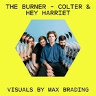 The Burner- COLTER supported by Hey Harriett