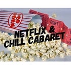 Netflix & Chill Cabaret