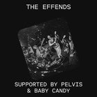 The Effends supported by Pelvis & Baby Candy