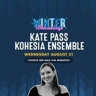 WINTER WEDNESDAYS with: KATE PASS KOHESIA ENSEMBLE