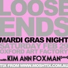 LOOSE ENDS MARDI GRAS NIGHT with KIM ANN FOXMAN (USA)