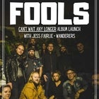  FOOLS 'Can't Wait Any Longer' Album launch w/ Wanderers + Jess Fairlie