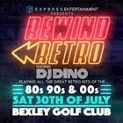 Rewind Retro <<<80's 90's & 00's>>> IS BACK!! @ Bexley Golf Club SAT JULY 30th