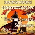 CANCELLED due to COVID Downtown Hootenanny w / Martini Shakers and Salonistas
