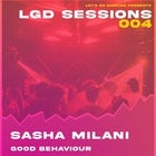 LGD Sessions 004 feat. Sasha Milani & Good Behaviour 