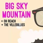Big Sky Mountain + Oh Reach + The Villebillies