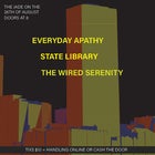 Everyday Apathy, State Library, The Wired Serenity @ The Jade - August 26th 