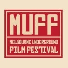 MUFF: MELBOURNE UNDERGROUND FILM FESTIVAL