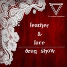 Leather & Lace - Drag Show