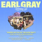 EARL GRAY - WHERE DID YOU GO? THE RELEASE SHOW! W/ LIZZIE JACK & THE BEANSTALKS // BEAT 'EM UP GENTLY // KIERANN // ROOMATES