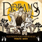 Dreams Fleetwood Mac & Stevie Nicks Tribute Show 