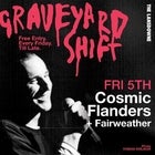 GRAVEYARD SHIFT - Cosmic Flanders / Fairweather