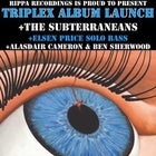 TRIPLEX ALBUM LAUNCH + THE SUBTERRANEANS + ELSEN PRICE SOLO + ALASDAIR CAMERON & BEN SHERWOOD