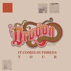 Dragon - It Comes In Threes CANCELLED