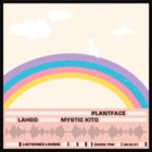 Plantface + Lahgo + Mystic Kitō