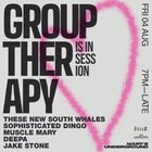 GROUP THERAPY LAUNCH: These New South Whales, Sophisticated Dingo, Deepa + MORE